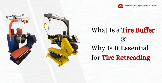 What is a Tire Buffer and Why is it Essential for Tire Retreading?